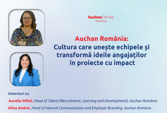 Auchan România: Cultura care unește echipele și transformă ideile angajaților în proiecte cu impact