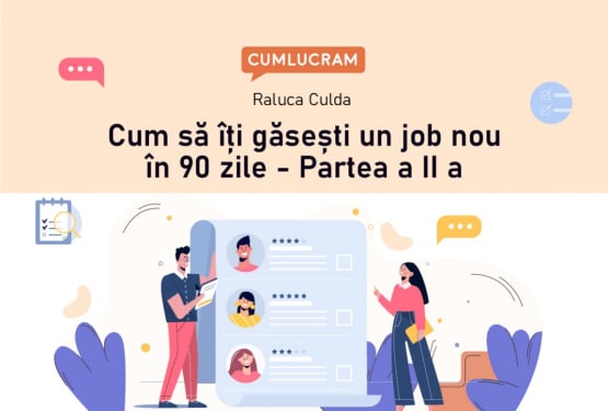 Cum să îți găsești un nou job în 90 de zile  (Partea II)