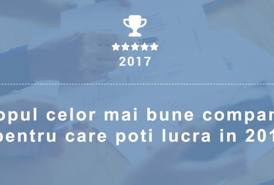 Topul celor mai bune companii pentru care poti lucra in 2017