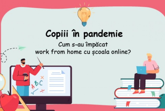 Cum a afectat pandemia copiii angajaților din Romania?