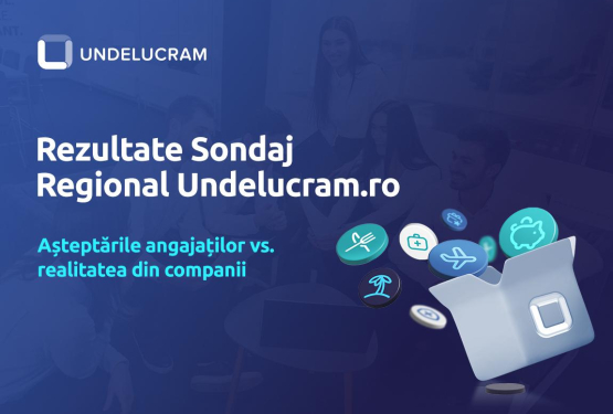 Rezultate Sondaj Regional Undelucram.ro: Așteptările angajaților vs. realitatea din companii