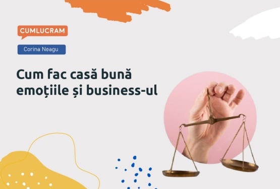 Cum fac casă bună emoțiile și business-ul