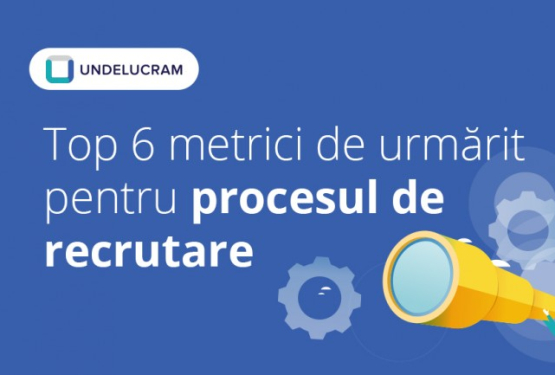 Top 6 metrici de urmărit pentru procesul de recrutare