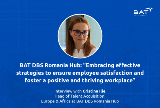 BAT DBS Romania Hub: “Embracing effective strategies to ensure employee satisfaction and foster a positive and thriving workplace”