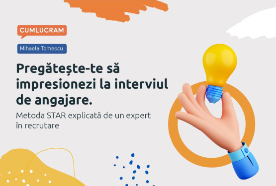 Pregătește-te să impresionezi la interviul de angajare. Metoda STAR explicată de un expert în recrutare