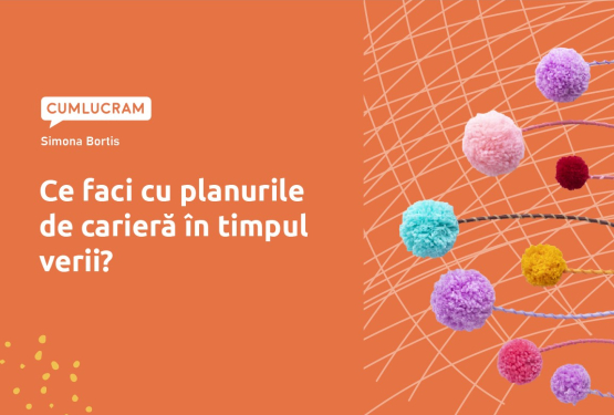 Ce faci cu planurile de carieră în timpul verii?