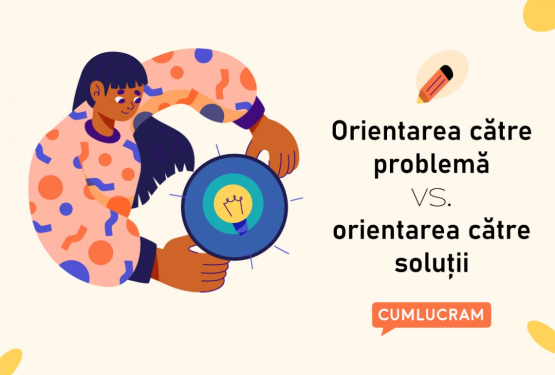 Orientarea către problemă vs. orientarea către soluții