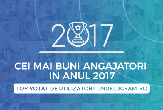 Cei mai buni angajatori in anul 2017. Top votat de utilizatorii Undelucram.ro