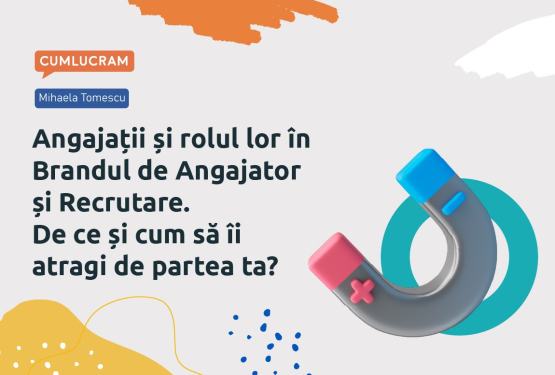 Angajații și rolul lor în Brandul de Angajator și Recrutare. De ce și cum să îi atragi de partea ta?