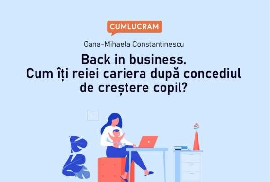 Back in business. Cum îți reiei cariera după concediul de creștere copil?