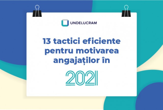 13 tactici eficiente pentru motivarea angajaților în 2021