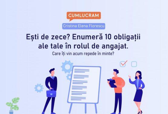 Ești de zece? Enumeră 10 obligații ale tale în rolul de angajat. Care îți vin acum repede în minte?