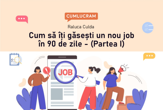 Cum să îți găsești un nou job în 90 de zile  (Partea I)