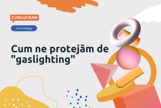 Cum ne protejăm de "gaslighting"