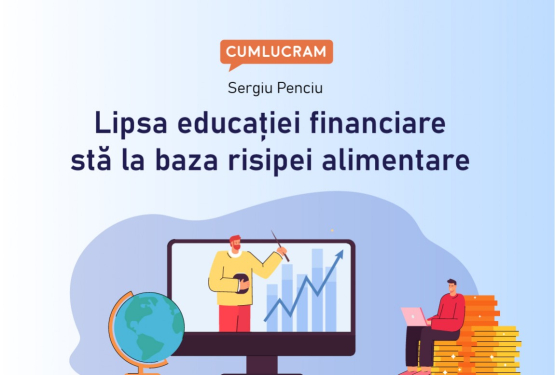 Lipsa educației financiare stă la baza risipei alimentare