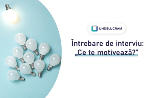 Interviu de angajare: Cum să răspunzi la întrebarea “Ce te motivează?” și exemple