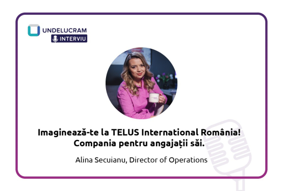 Imaginează-te la TELUS International România! Compania pentru angajații săi.