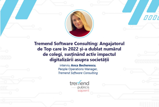 Tremend Software Consulting: Angajatorul de Top care în 2022 și-a dublat numărul de colegi, susținând activ impactul digitalizării asupra societății