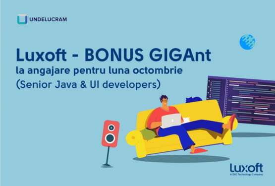 Luxoft - BONUS GIGAnt la angajare pentru luna octombrie (Senior Java & UI developers)
