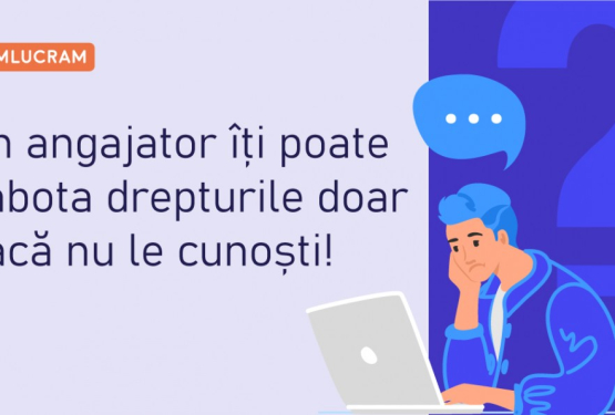 Un angajator îți poate sabota drepturile doar dacă nu le cunoști!