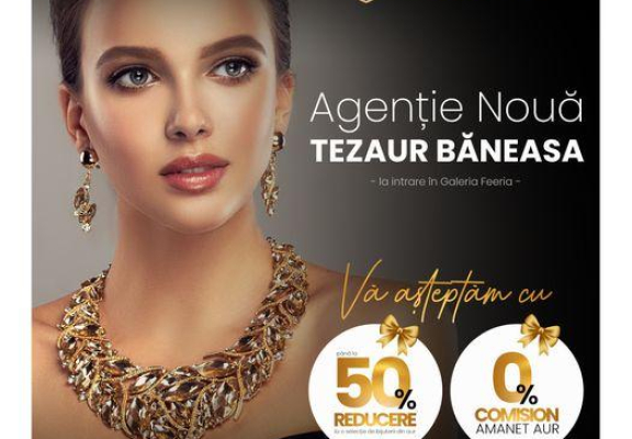 Agentie NOUA TEZAUR BANEASA!