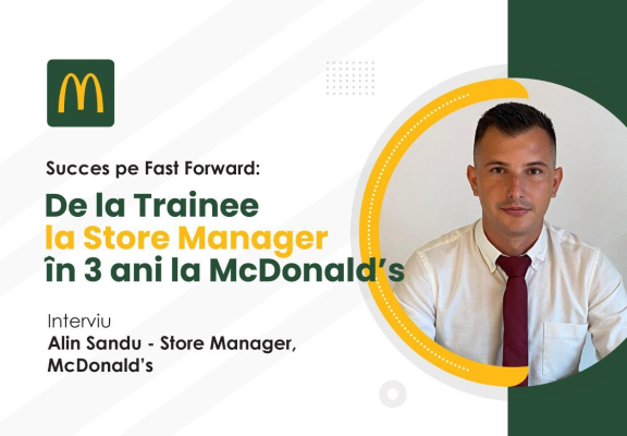 Succes pe Fast Forward: De la Trainee la Store Manager în 3 ani la McDonald’s