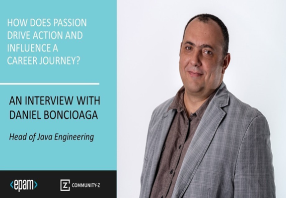 How does passion drive action and influence a career journey? Learn more from this interview with Daniel Boncioagă, Head of Java Engineering at EPAM