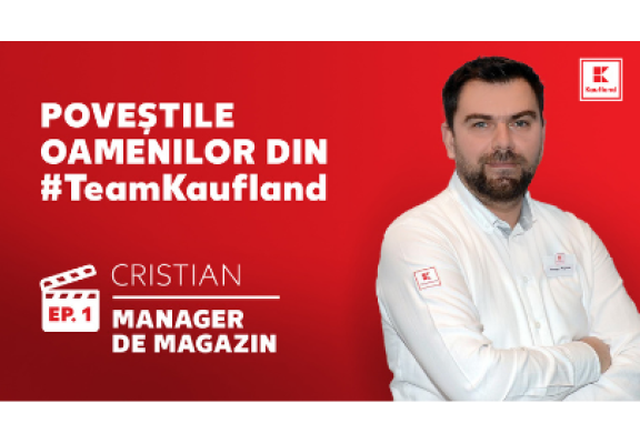 Poveștile oamenilor din #TeamKaufland. Ep 1 – Cristian, Manager de Magazin