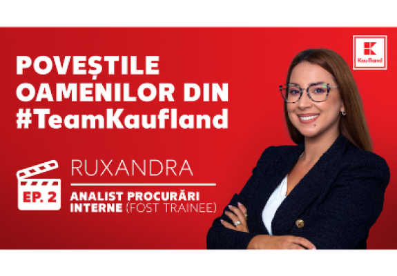 Poveștile oamenilor din #TeamKaufland. Ep 2 – Ruxandra, Analist Procurări Interne