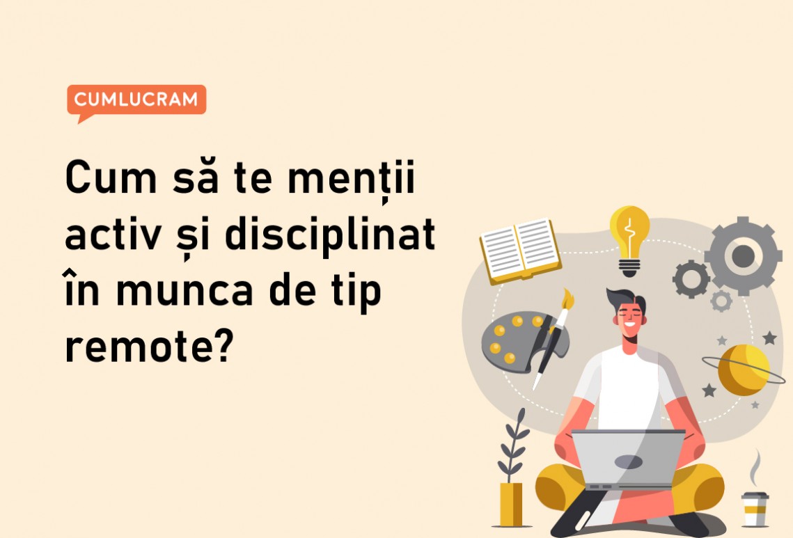 Cum să te menții activ și disciplinat în munca de tip remote?