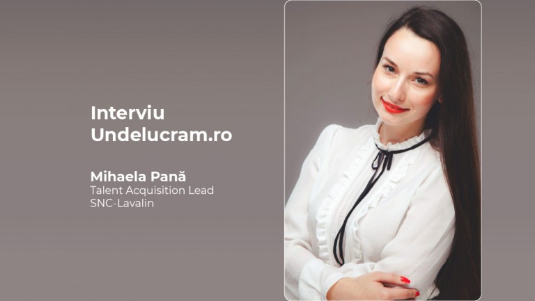 Interviu cu Mihaela Pană, Talent Acquisition Lead SNC LAVALIN