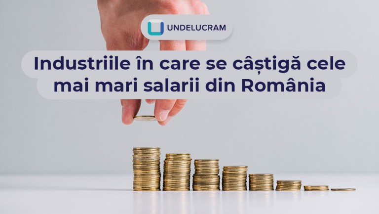 Industriile în care se câștigă cele mai mari salarii din România