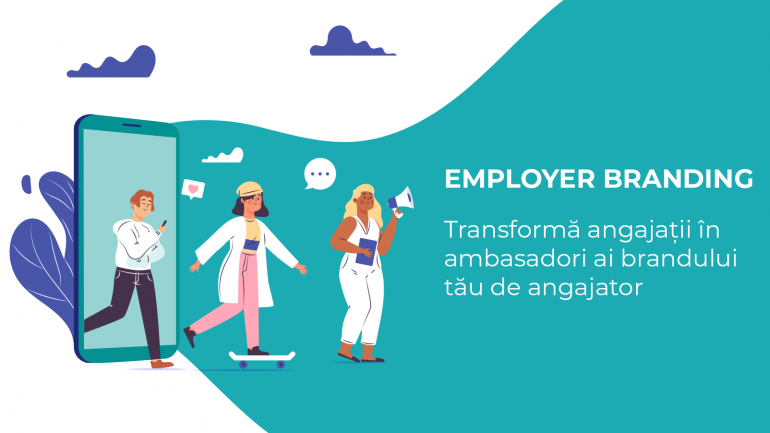 Employer Branding: Transformă angajații în ambasadori ai brandului tău