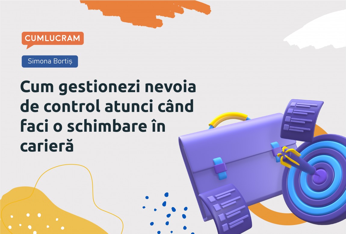 Cum gestionezi nevoia de control când faci o schimbare în carieră