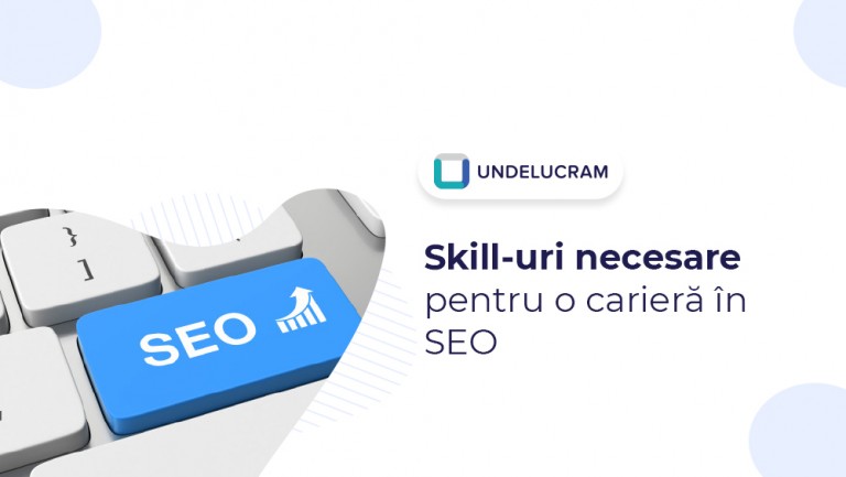 Skill-uri necesare pentru o carieră în SEO