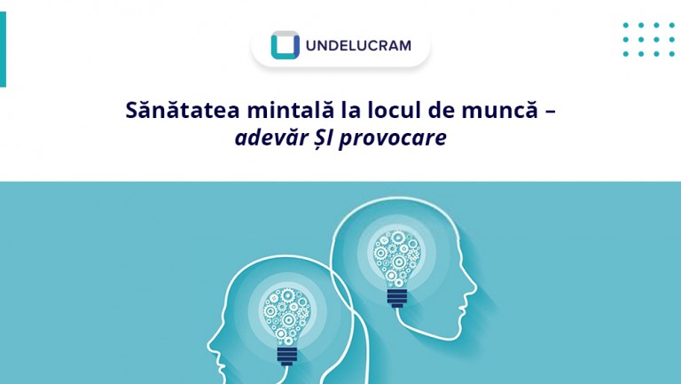 Sănătatea mintală la locul de muncă - adevăr ȘI provocare