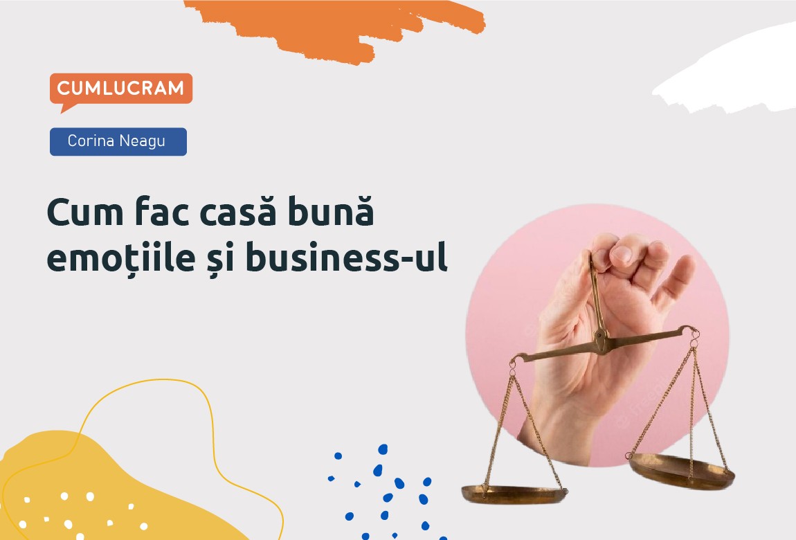 Cum fac casă bună emoțiile și business-ul