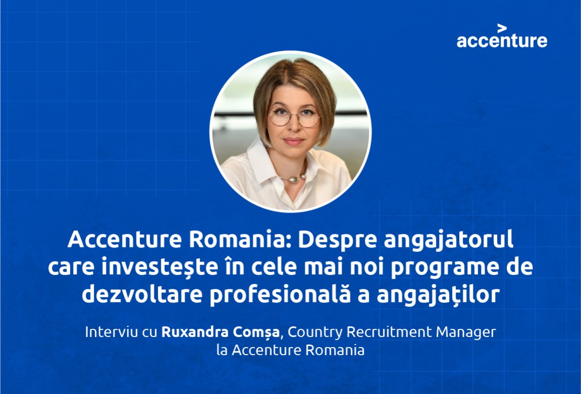 Accenture Romania:  Despre angajatorul care investește în cele mai noi programe de dezvoltare profesională a angajaților