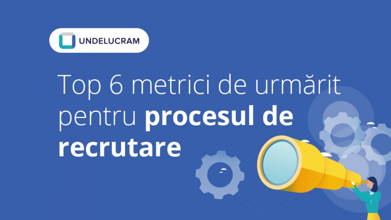 Top 6 metrici de urmărit pentru procesul de recrutare