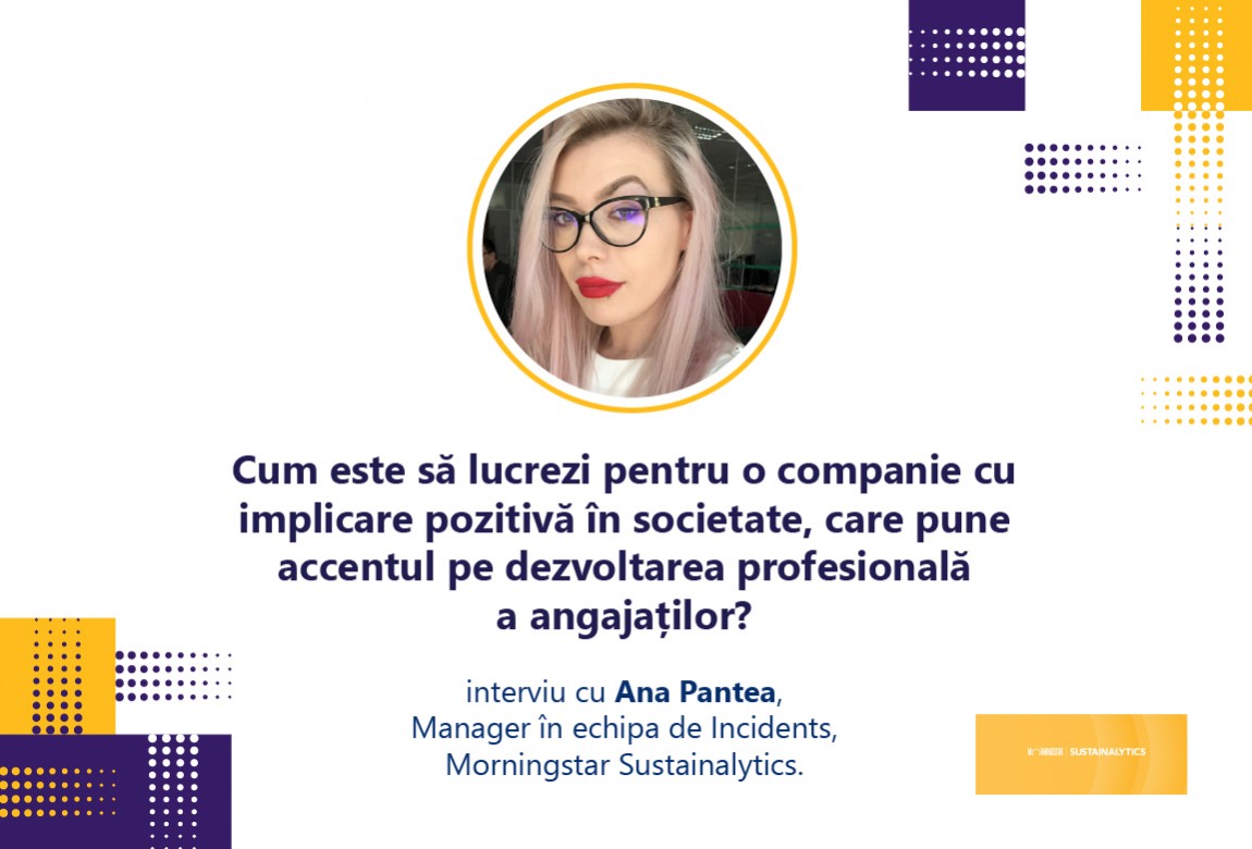 Morningstar Sustainalytics: Cum este să lucrezi pentru o companie cu implicare pozitivă în societate, care pune accentul pe dezvoltarea profesională a angajaților?