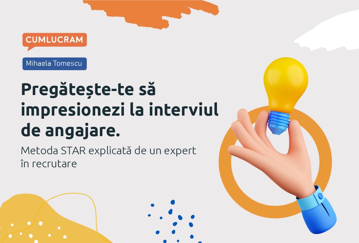 Pregătește-te să impresionezi la interviul de angajare. Metoda STAR explicată de un expert în recrutare