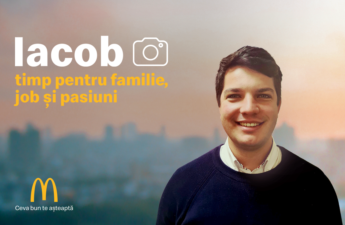 Alimentează-ți pasiunea cu un job la McDonald`s! Iacob – timp pentru familie, job și pasiuni