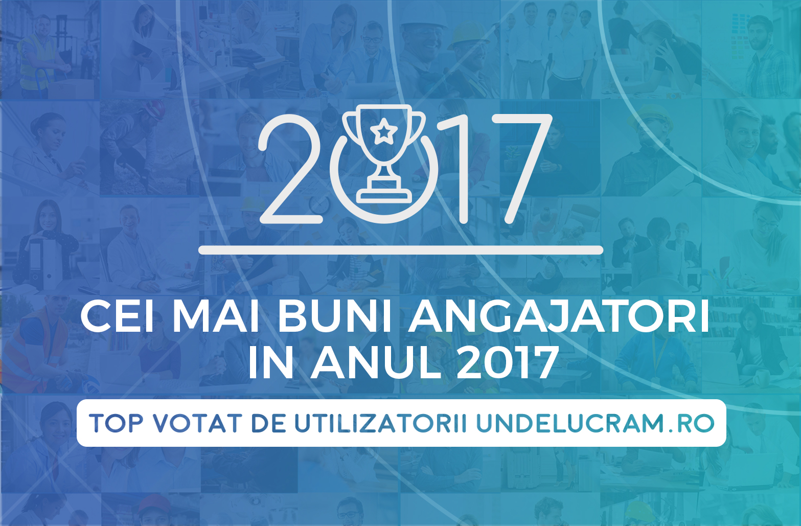 Cei mai buni angajatori in anul 2017. Top votat de utilizatorii Undelucram.ro