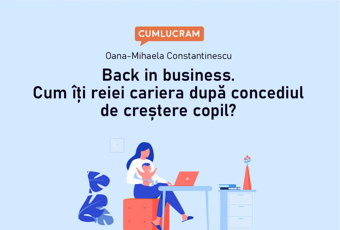 Back in business. Cum îți reiei cariera după concediul de creștere copil?