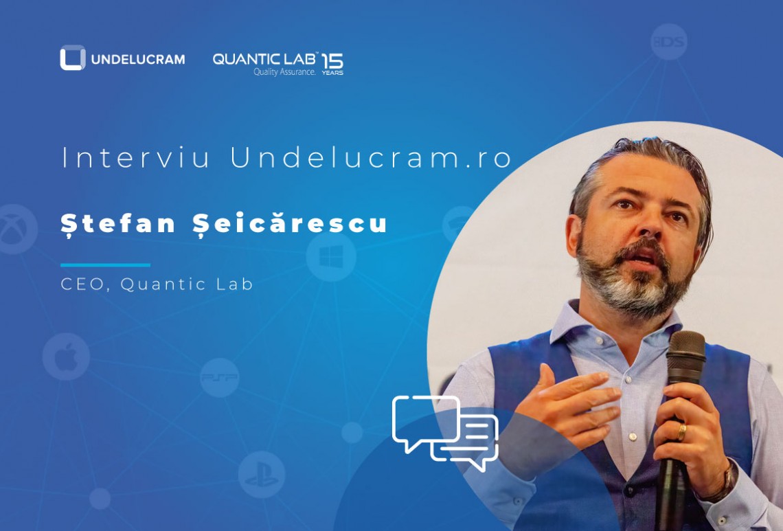 Interviu Undelucram.ro - Ștefan Șeicărescu, CEO Quantic Lab