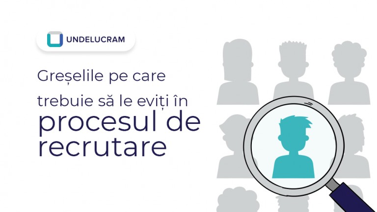 Greșelile pe care trebuie să le eviți în procesul de recrutare