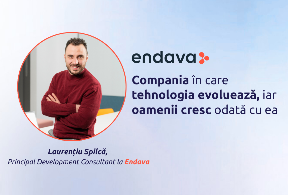 Endava: Compania în care tehnologia evoluează, iar oamenii cresc odată cu ea