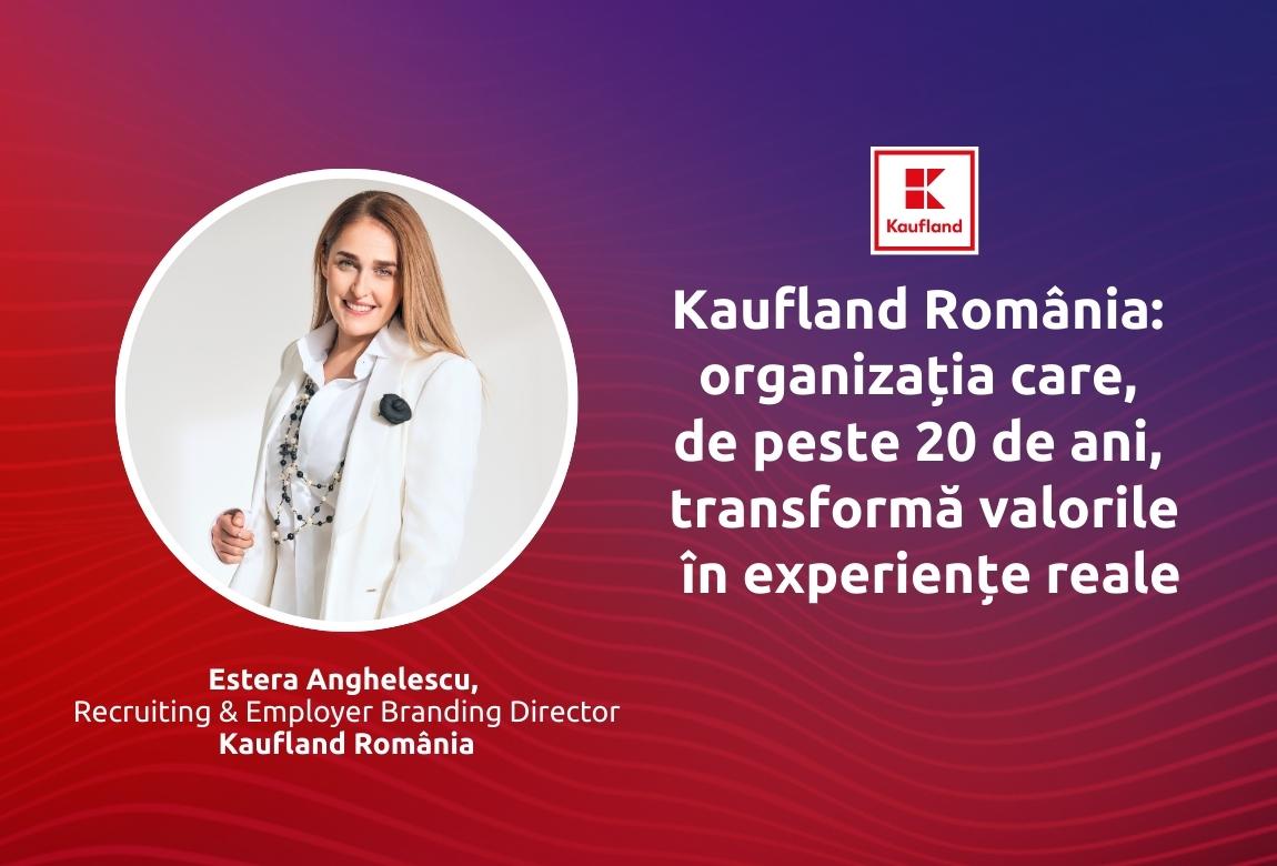 Kaufland România: organizația care, de peste 20 de ani, transformă valorile în experiențe reale