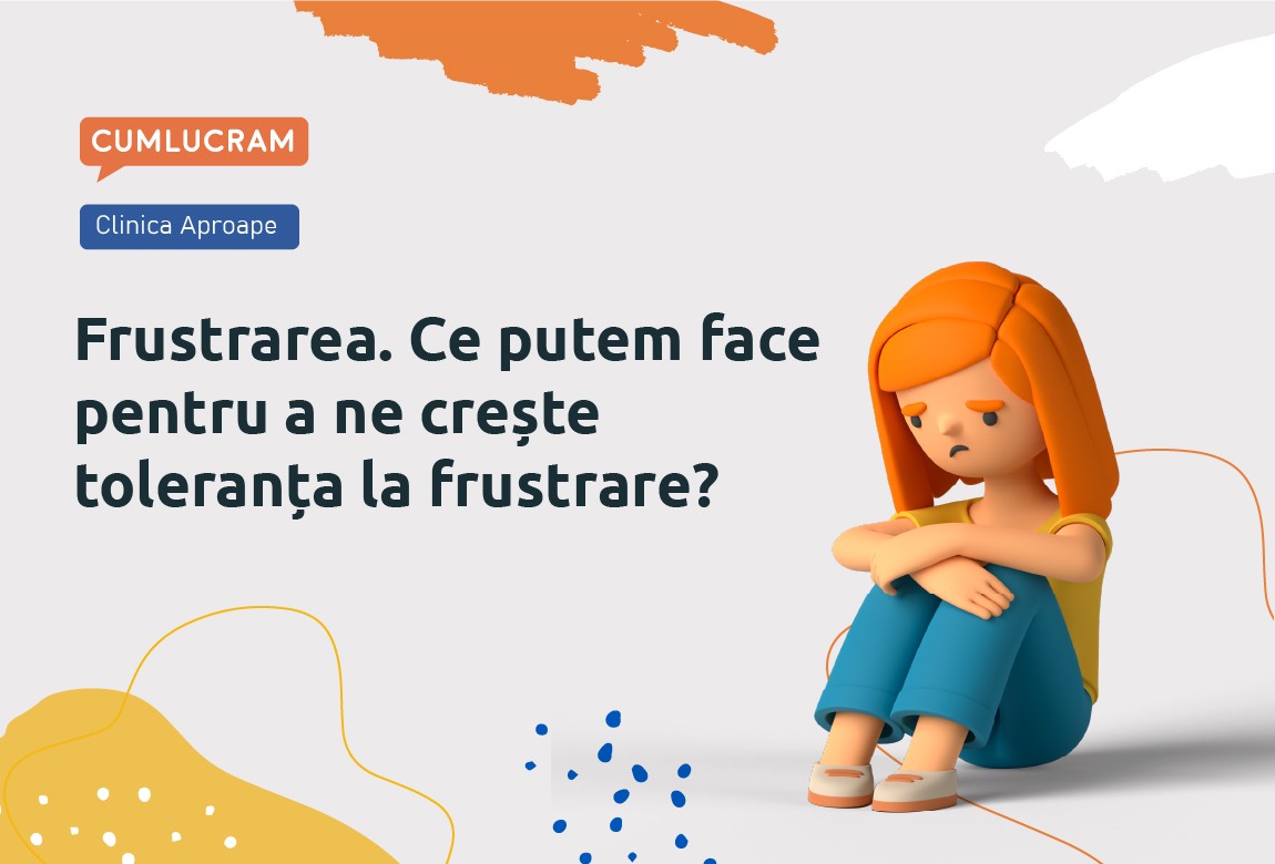 Frustrarea. Ce putem face pentru a ne crește toleranța la frustrare?