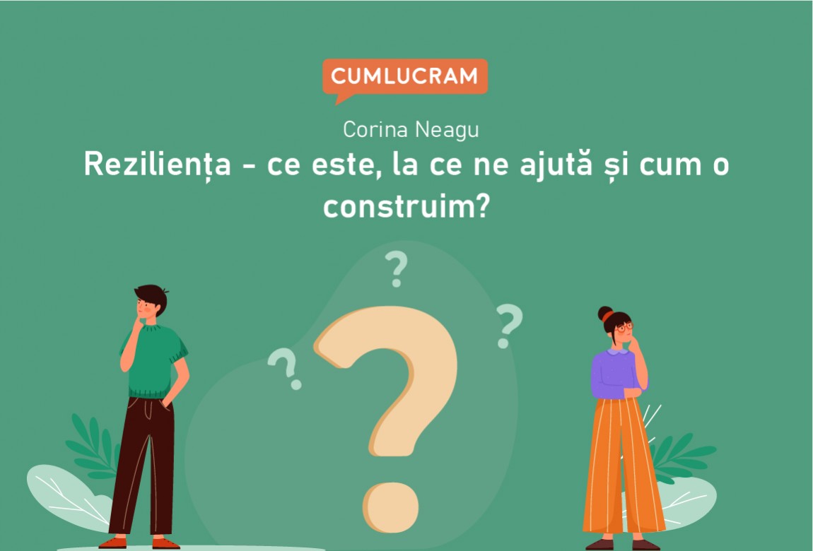 Reziliența - ce este, la ce ne ajută și cum o construim?